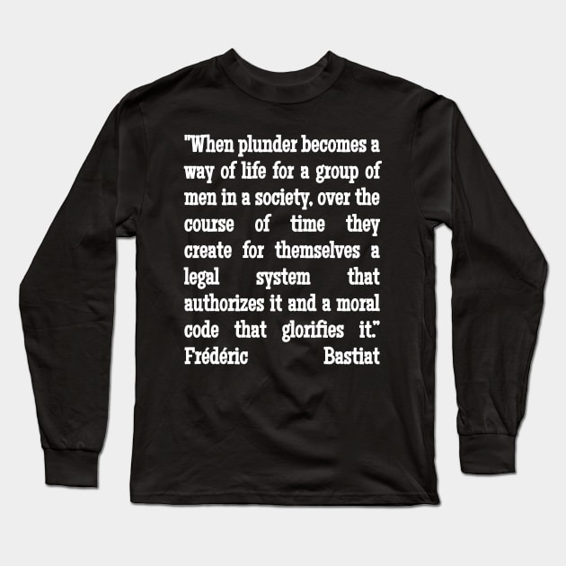 Frédéric Bastiat Quote When Plunder Becomes A Way of Life Long Sleeve T-Shirt by BubbleMench